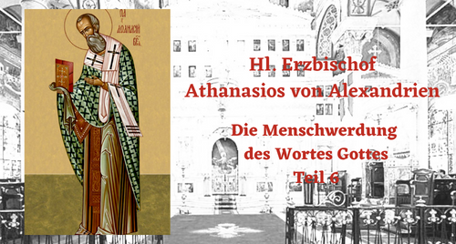 Hl. Athanasios der Große: Über die Menschwerdung des Wortes Gottes (6)