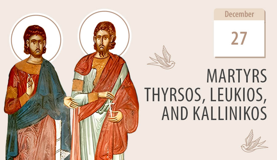 Martyrs Thyrsos, Leukios, Kallinikos