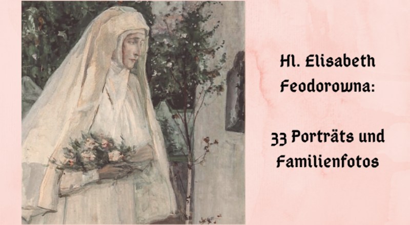 33 Porträts und Familienfotos der Hl. Elisabeth Feodorowna