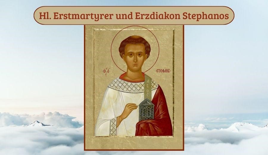 Hl. Erstmartyrer und Erzdiakon Stephanos