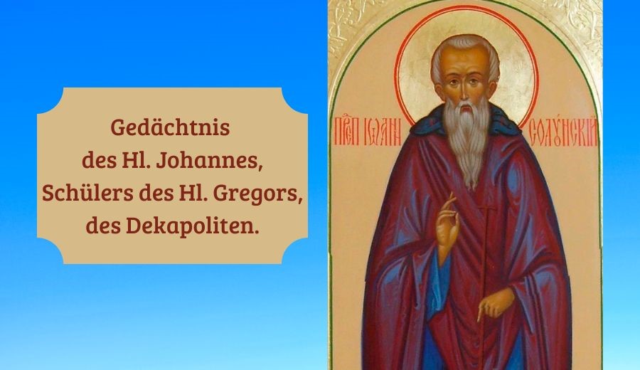das Gedächtnis des Hl. Johannes, Schülers des Hl. Gregorios, des Dekapoliten