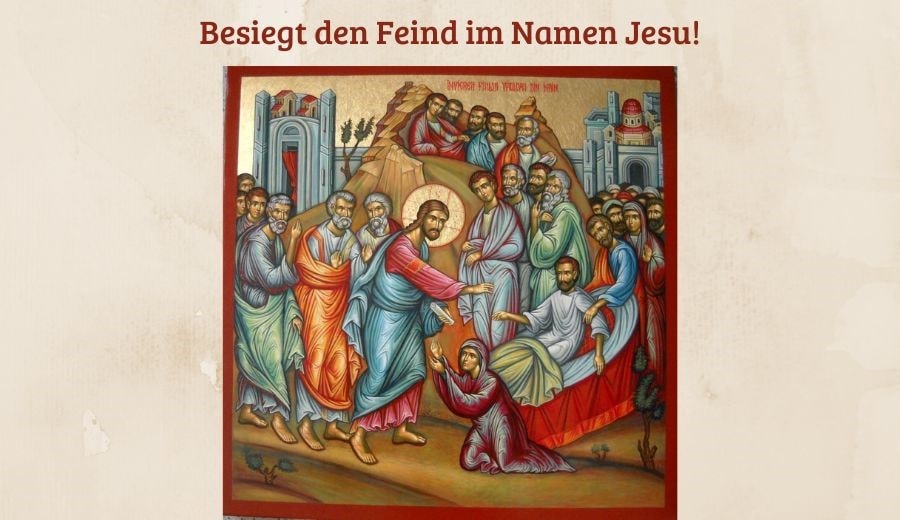 Besiegt den Feind im Namen Jesu!