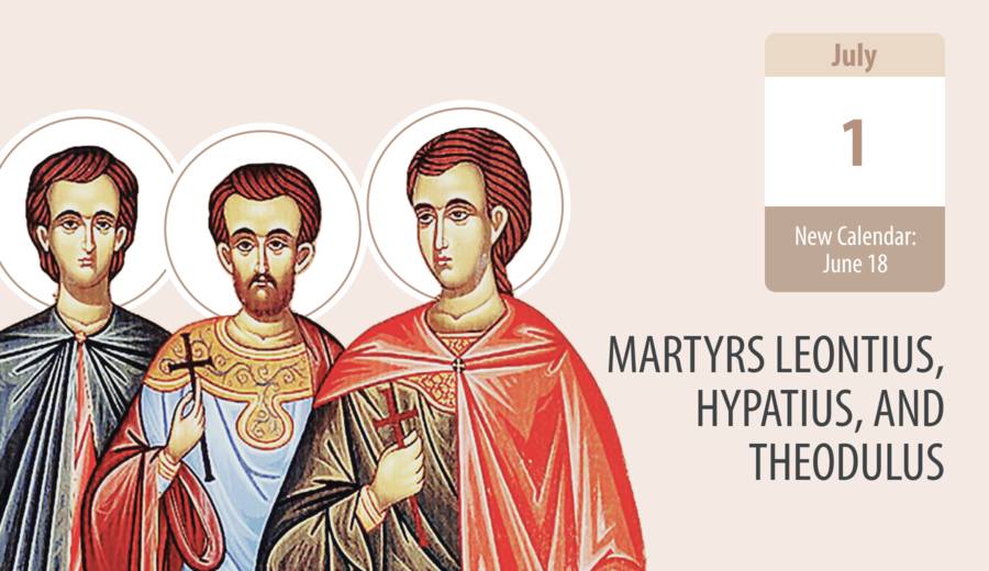 Martyrs Leontius, Hypatius, and Theodulus