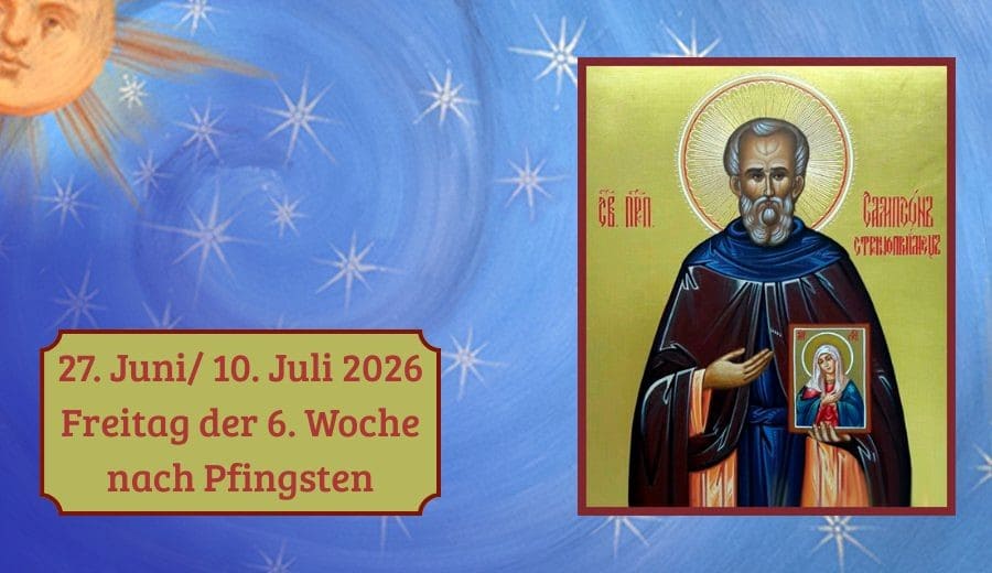 Freitag der 6. Woche nach Pfingsten