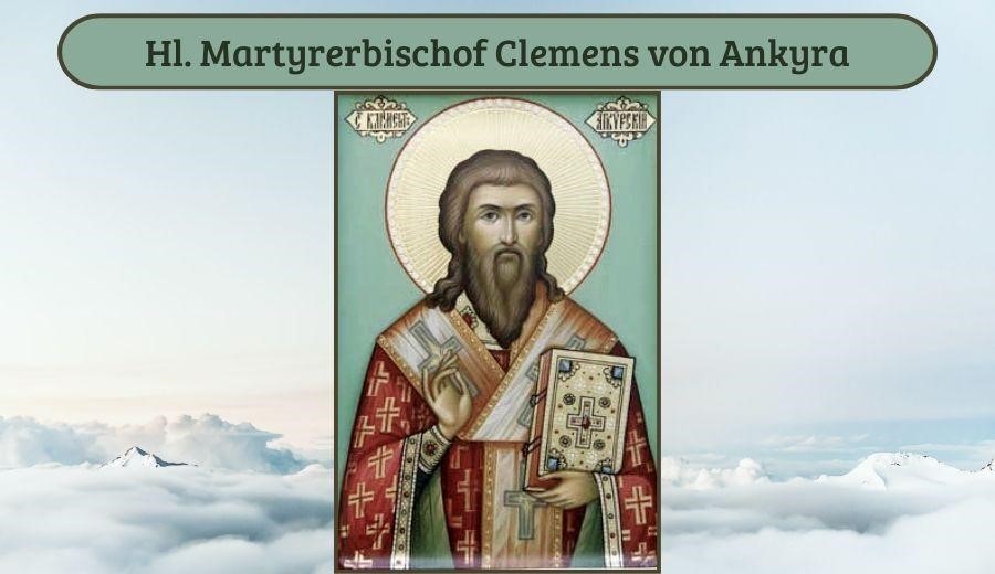 Hl. Hieromartyrer Klemens, Bischof von Ankyra
