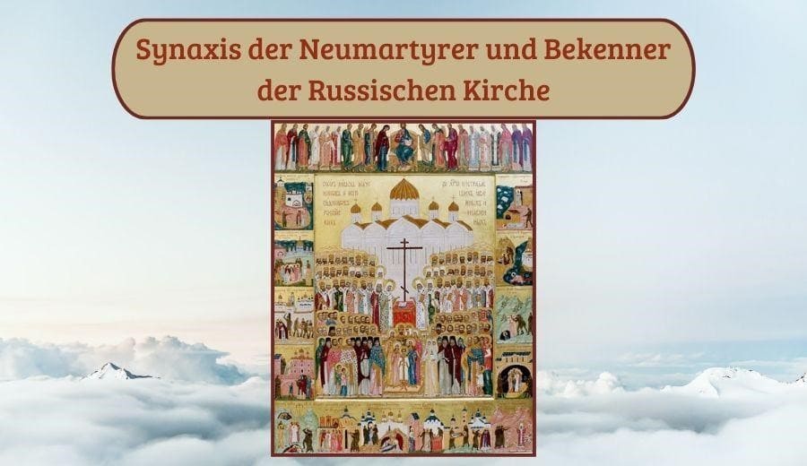 die Synaxis der Neumartyrer und Bekenner der Russischen Kirche
