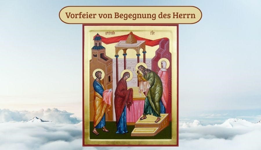 die Vorfeier des Festes der Begegnung unseres Herrn