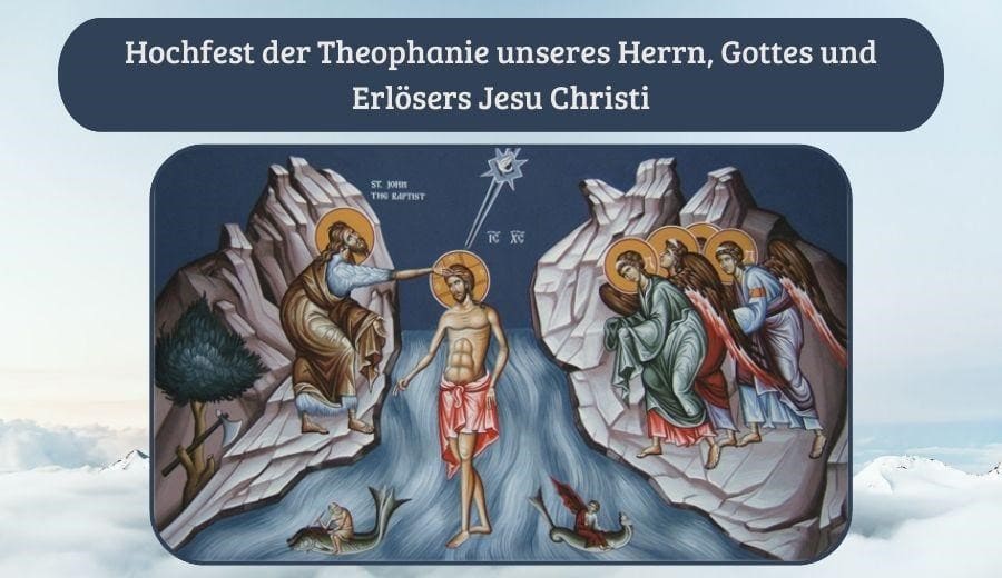 das Hochfest der Theophanie unseres Herrn
