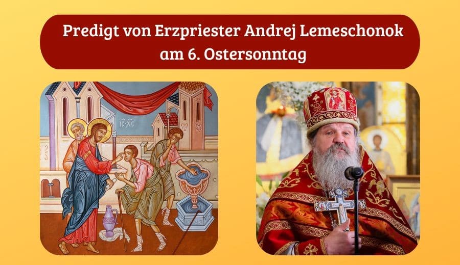 Predigt von Ezrpriester Andrej am 6 Ostersonntag