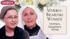 Myrrh-Bearing Women. Mothers, Daughters, Wives