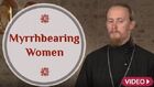 Priest's Reflections: The Myrrhbearing Women