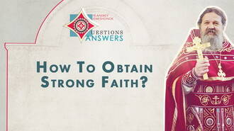How To Obtain Strong Faith? Q&A