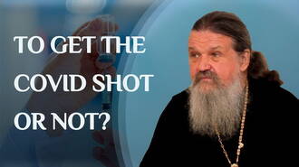 Covid shot: yes or no? The reflections of father Andrey Lemeshonok