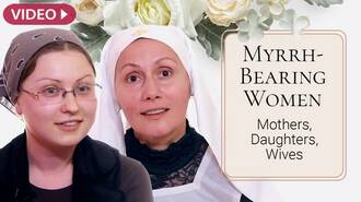 Myrrh-Bearing Women. Mothers, Daughters, Wives