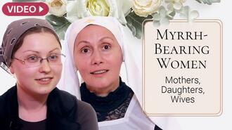 Myrrh-Bearing Women. Mothers, Daughters, Wives
