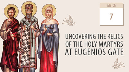 Uncovering the Relics of the Holy Martyrs at Eugenios Gate